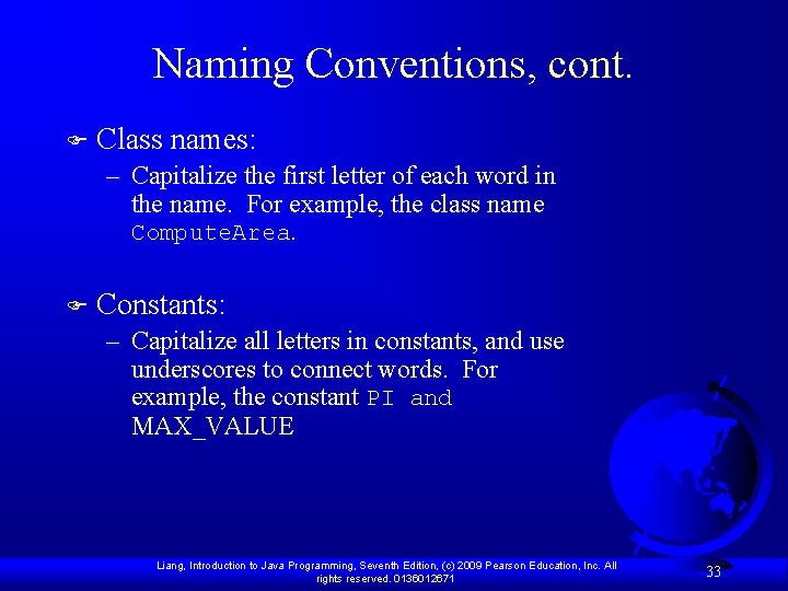 Naming Conventions, cont. F Class names: – Capitalize the first letter of each word