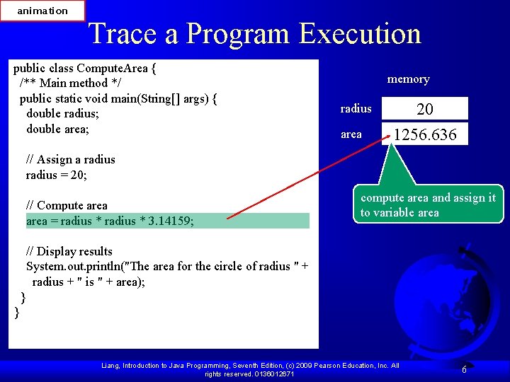 animation Trace a Program Execution public class Compute. Area { /** Main method */