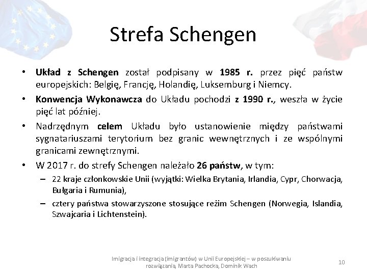 Strefa Schengen • Układ z Schengen został podpisany w 1985 r. przez pięć państw