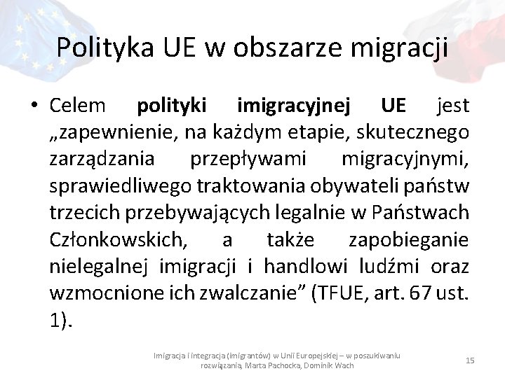 Polityka UE w obszarze migracji • Celem polityki imigracyjnej UE jest „zapewnienie, na każdym