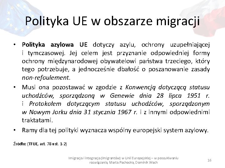 Polityka UE w obszarze migracji • Polityka azylowa UE dotyczy azylu, ochrony uzupełniającej i