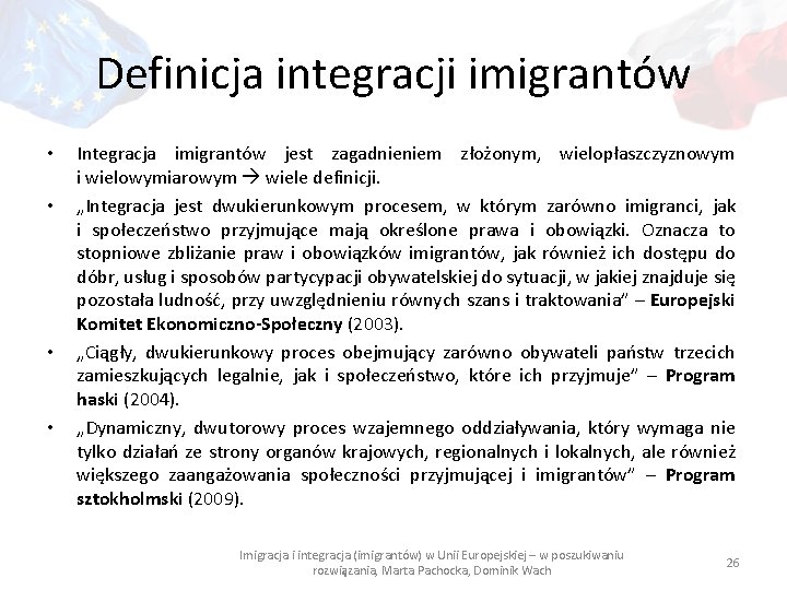 Definicja integracji imigrantów • • Integracja imigrantów jest zagadnieniem złożonym, wielopłaszczyznowym i wielowymiarowym wiele
