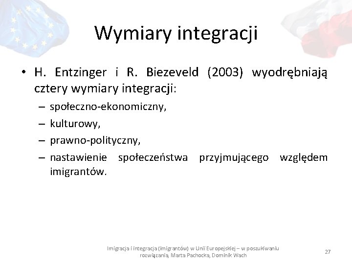 Wymiary integracji • H. Entzinger i R. Biezeveld (2003) wyodrębniają cztery wymiary integracji: –