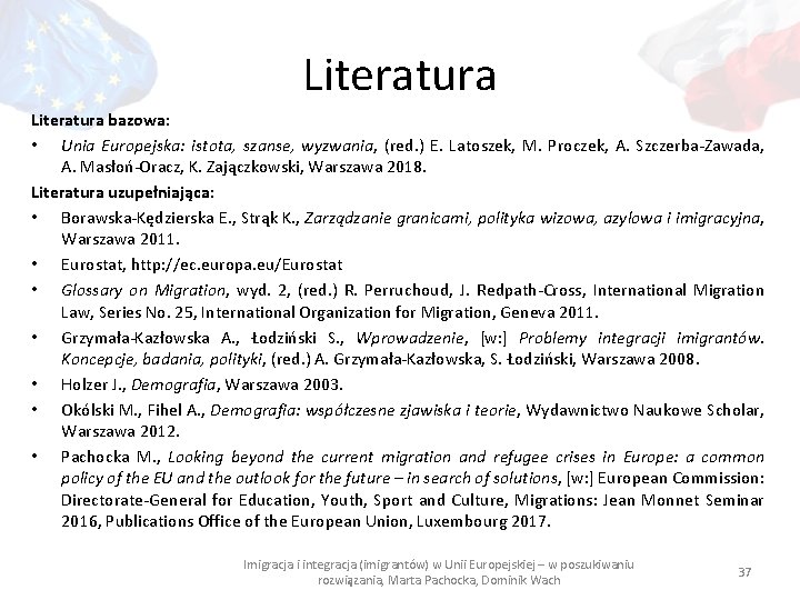 Literatura bazowa: • Unia Europejska: istota, szanse, wyzwania, (red. ) E. Latoszek, M. Proczek,