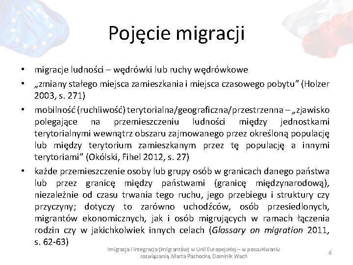 Pojęcie migracji • migracje ludności – wędrówki lub ruchy wędrówkowe • „zmiany stałego miejsca