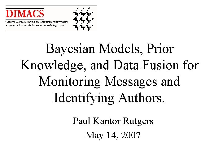 Bayesian Models, Prior Knowledge, and Data Fusion for Monitoring Messages and Identifying Authors. Paul