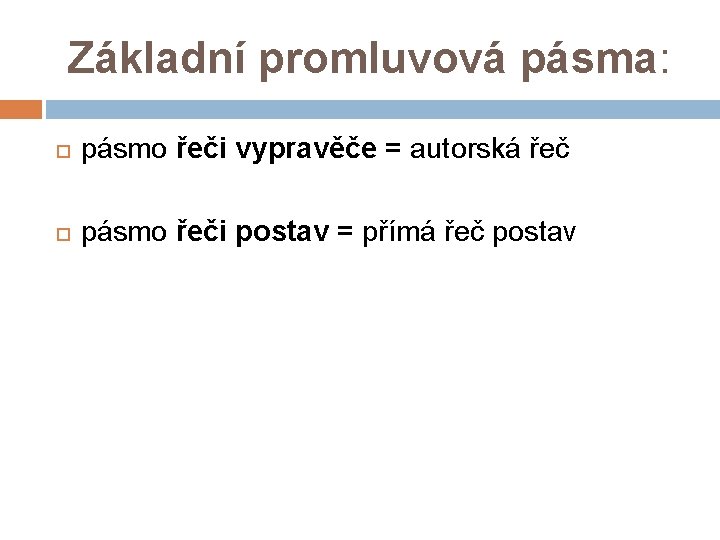  Základní promluvová pásma: pásmo řeči vypravěče = autorská řeč pásmo řeči postav =