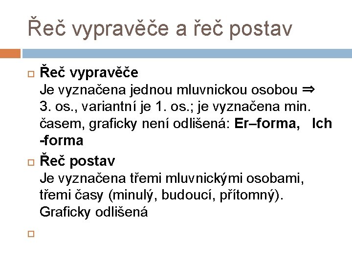 Řeč vypravěče a řeč postav Řeč vypravěče Je vyznačena jednou mluvnickou osobou ⇒ 3.