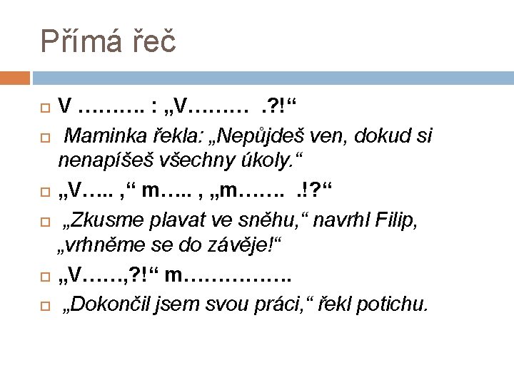 Přímá řeč V ………. : „V……… . ? !“ Maminka řekla: „Nepůjdeš ven, dokud