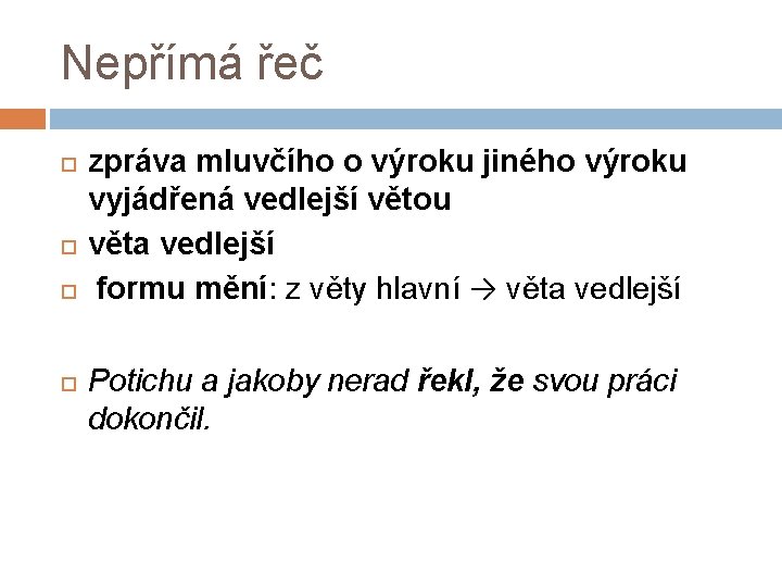 Nepřímá řeč zpráva mluvčího o výroku jiného výroku vyjádřená vedlejší větou věta vedlejší formu