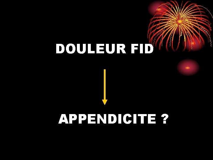 DOULEUR FID APPENDICITE ? 