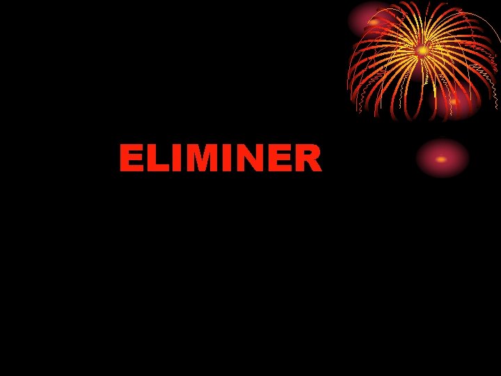 ELIMINER 