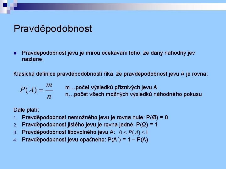 Pravděpodobnost n Pravděpodobnost jevu je mírou očekávání toho, že daný náhodný jev nastane. Klasická