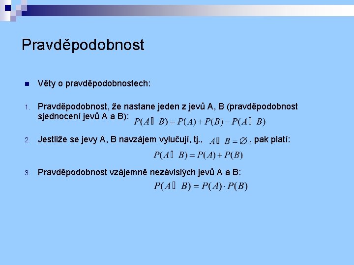 Pravděpodobnost n Věty o pravděpodobnostech: 1. Pravděpodobnost, že nastane jeden z jevů A, B