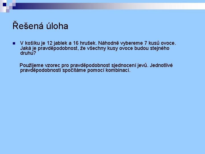 Řešená úloha n V košíku je 12 jablek a 16 hrušek. Náhodně vybereme 7