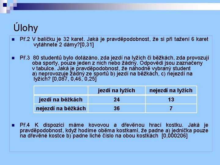 Úlohy n Př. 2 V balíčku je 32 karet. Jaká je pravděpodobnost, že si