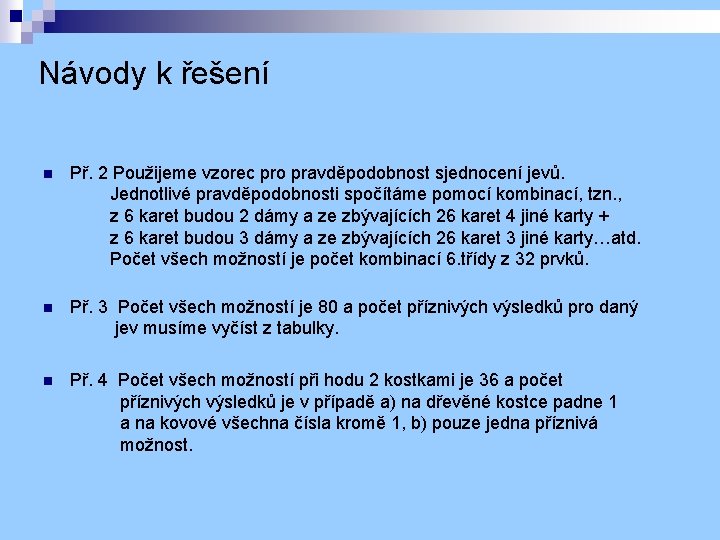 Návody k řešení n Př. 2 Použijeme vzorec pro pravděpodobnost sjednocení jevů. Jednotlivé pravděpodobnosti