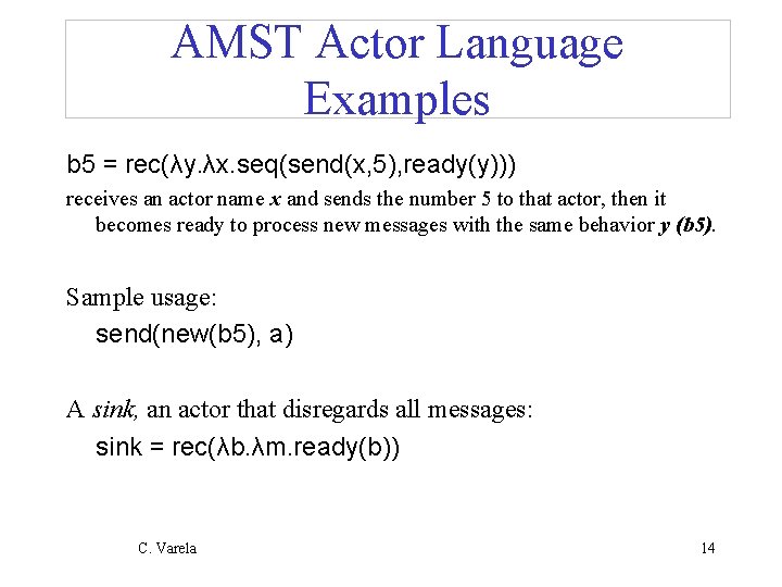 AMST Actor Language Examples b 5 = rec(λy. λx. seq(send(x, 5), ready(y))) receives an