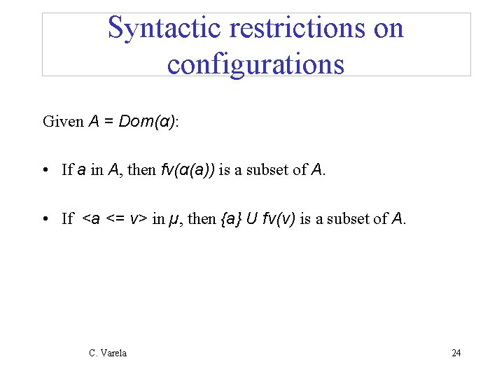 Syntactic restrictions on configurations Given A = Dom(α): • If a in A, then