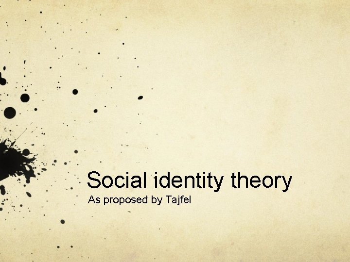 Social identity theory As proposed by Tajfel 