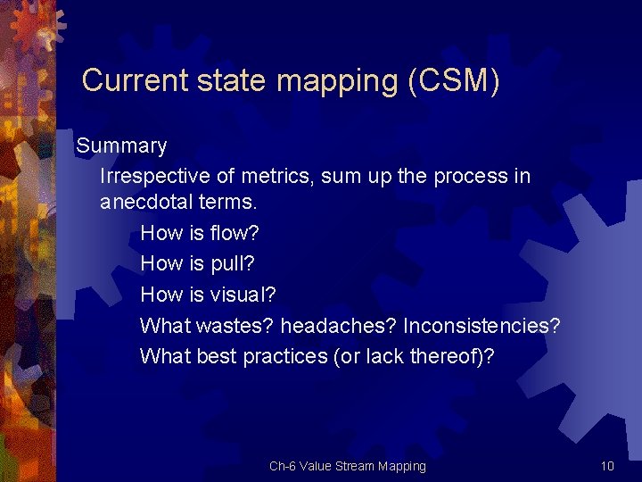 Current state mapping (CSM) Summary Irrespective of metrics, sum up the process in anecdotal