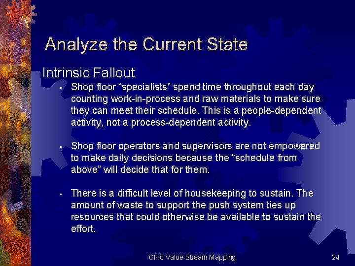 Analyze the Current State Intrinsic Fallout • Shop floor “specialists” spend time throughout each