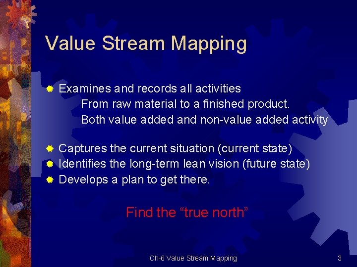 Value Stream Mapping ® Examines and records all activities From raw material to a