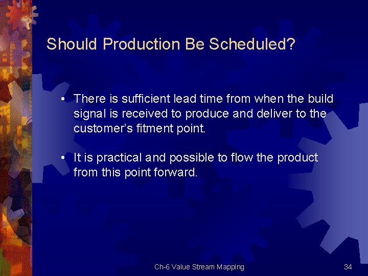Should Production Be Scheduled? • There is sufficient lead time from when the build