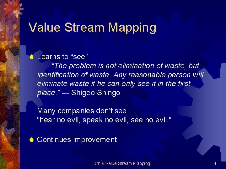 Value Stream Mapping ® Learns to “see” “The problem is not elimination of waste,