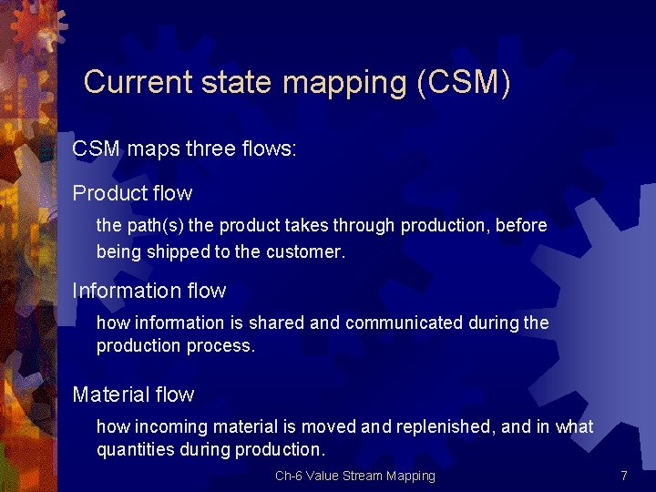Current state mapping (CSM) CSM maps three flows: Product flow the path(s) the product
