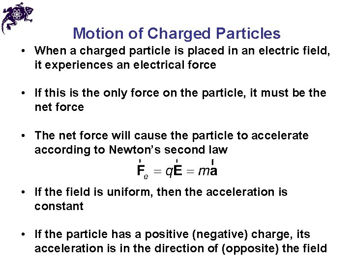 Motion of Charged Particles • When a charged particle is placed in an electric