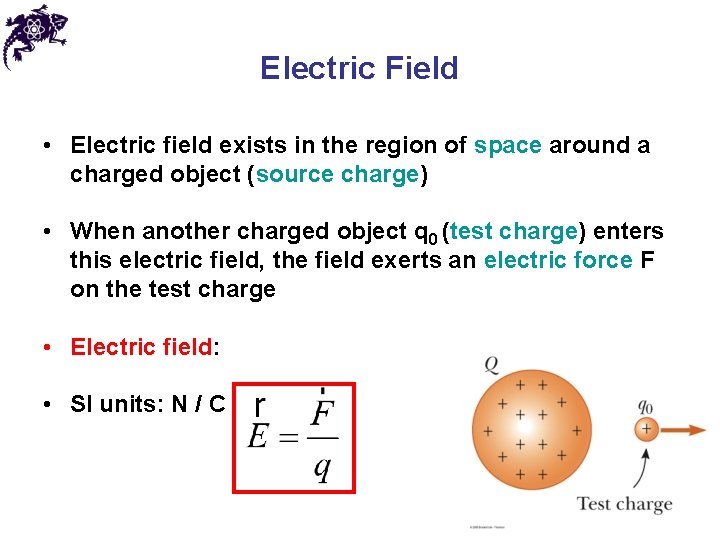 Electric Field • Electric field exists in the region of space around a charged