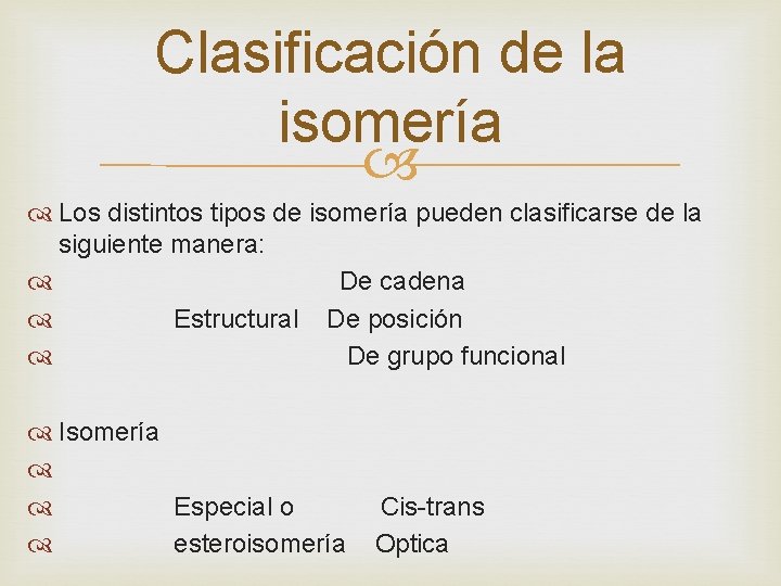 Clasificación de la isomería Los distintos tipos de isomería pueden clasificarse de la siguiente