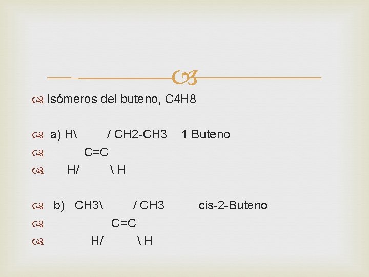  Isómeros del buteno, C 4 H 8 a) H / CH 2 -CH