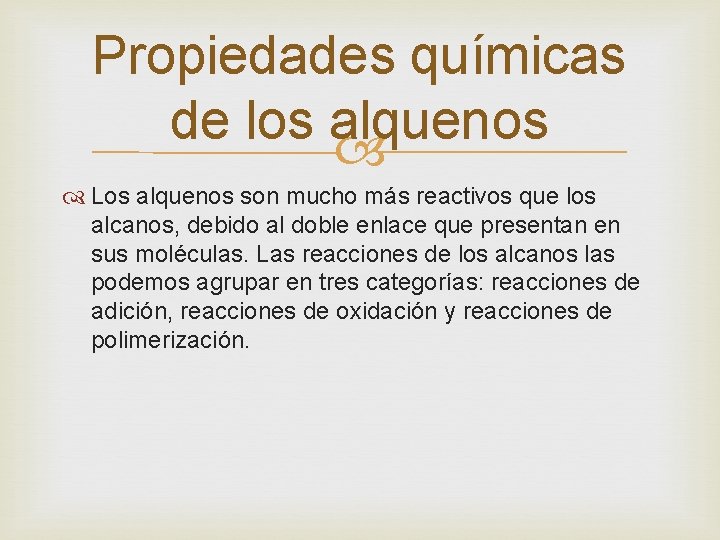 Propiedades químicas de los alquenos Los alquenos son mucho más reactivos que los alcanos,