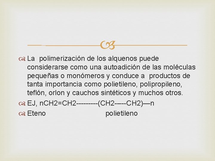  La polimerización de los alquenos puede considerarse como una autoadición de las moléculas