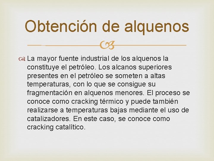 Obtención de alquenos La mayor fuente industrial de los alquenos la constituye el petróleo.