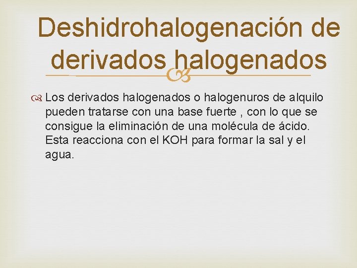 Deshidrohalogenación de derivados halogenados Los derivados halogenados o halogenuros de alquilo pueden tratarse con