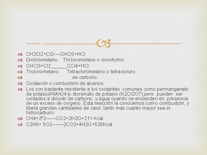  CH 2 Cl 2+Cl 2 ----CHCl 3+HCl Diclorometano Triclorometano o cloroformo CHCl 3+Cl