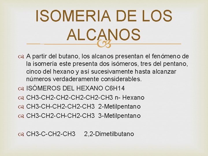 ISOMERIA DE LOS ALCANOS A partir del butano, los alcanos presentan el fenómeno de