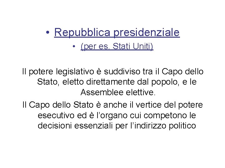  • Repubblica presidenziale • (per es. Stati Uniti) Il potere legislativo è suddiviso