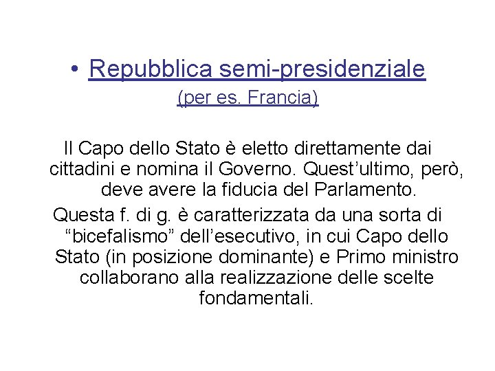  • Repubblica semi-presidenziale (per es. Francia) Il Capo dello Stato è eletto direttamente