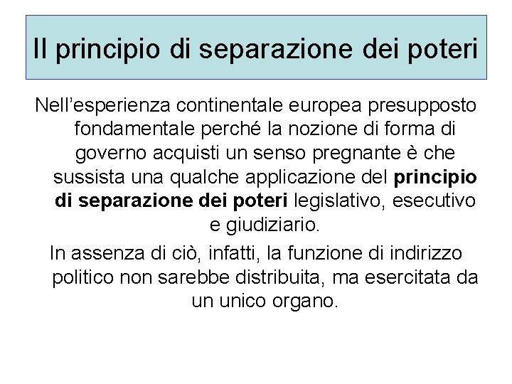 Il principio di separazione dei poteri Nell’esperienza continentale europea presupposto fondamentale perché la nozione