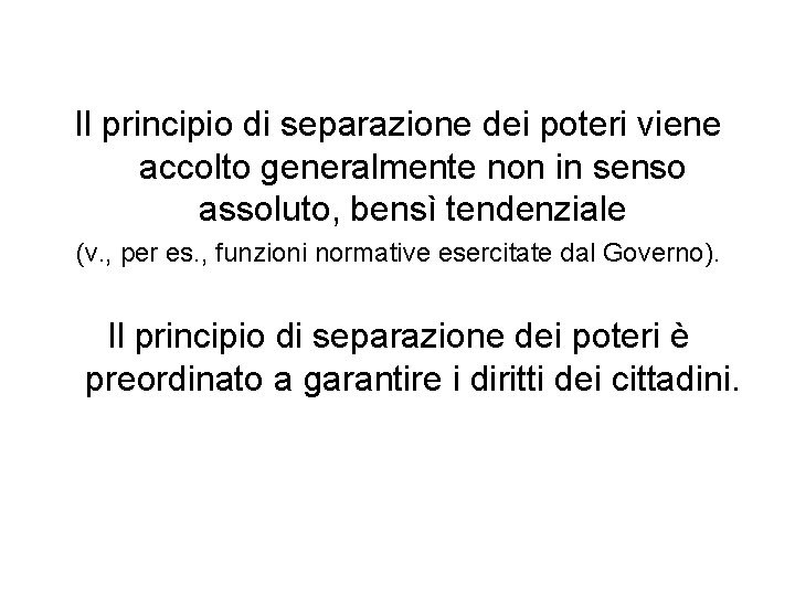 Il principio di separazione dei poteri viene accolto generalmente non in senso assoluto, bensì