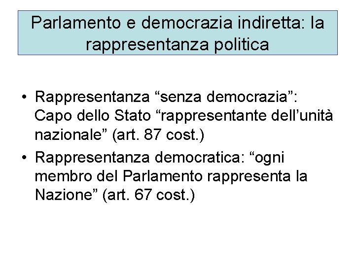 Parlamento e democrazia indiretta: la rappresentanza politica • Rappresentanza “senza democrazia”: Capo dello Stato