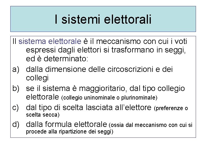 I sistemi elettorali Il sistema elettorale è il meccanismo con cui i voti espressi