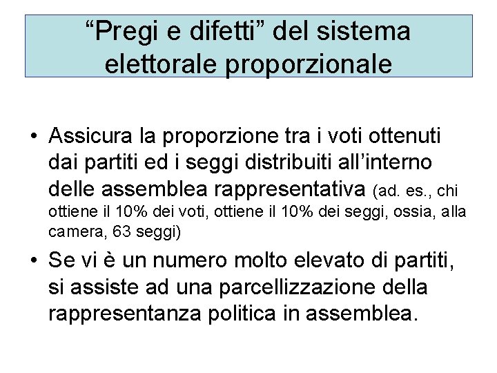 “Pregi e difetti” del sistema elettorale proporzionale • Assicura la proporzione tra i voti