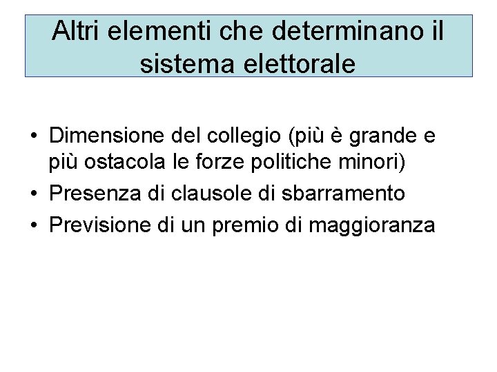 Altri elementi che determinano il sistema elettorale • Dimensione del collegio (più è grande