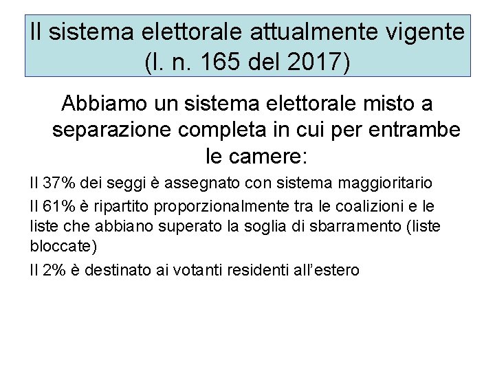 Il sistema elettorale attualmente vigente (l. n. 165 del 2017) Abbiamo un sistema elettorale