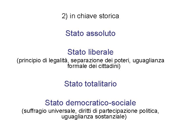 2) in chiave storica Stato assoluto Stato liberale (principio di legalità, separazione dei poteri,